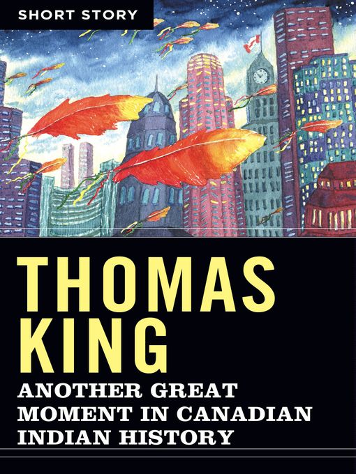 Title details for Another Great Moment In Canadian Indian History by Thomas King - Wait list